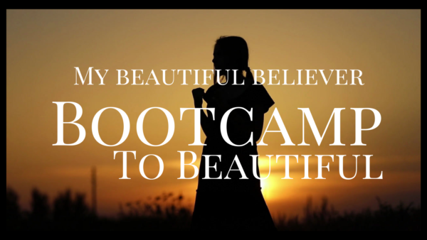 My Beautiful Believer BOOTCAMP TO BEAUTIFUL